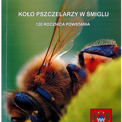 Koło Pszczelarzy 120 rocznica powstania - 1889-2009 - Tadeusz Krzyżanowski, Grzegorz Nowak, Zdzisław Witkowski