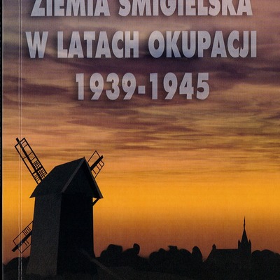 Ziemia Śmigielska w latach okupacji 1939-1945 - Praca zbiorowa pod redakcją Jerzego Zielonki