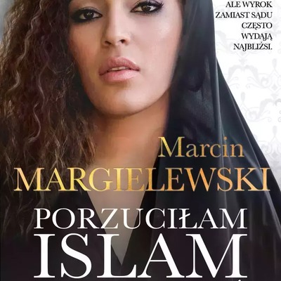 Porzuciłam islam, musze umrzeć - M.Margielewski