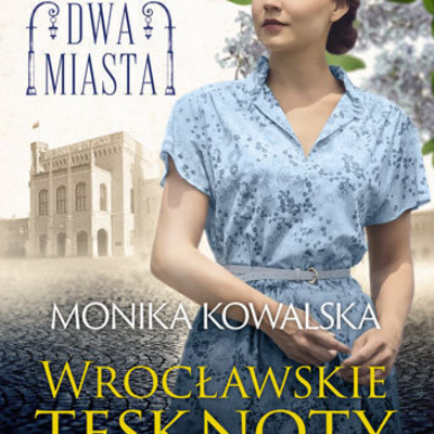 Wrocławskie tęsknoty - M. Kowalska