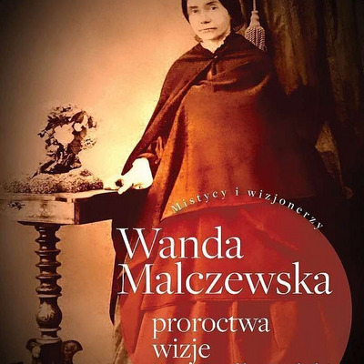 Wanda Malczewska. Proroctwa, wizje i życie dla Polski - G.Augustynik