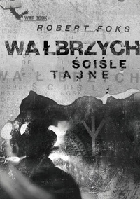 Wałbrzych. Ściśle tajne - R. Foks